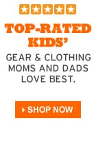Top-Rated Kids':  Gear & Clothing Moms and Dads love best. Shop now