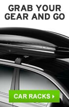 GRAB YOUR GEAR AND GO. SHOP CAR RACKS.
