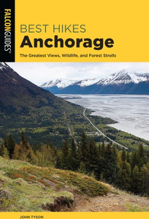 Best Hikes Anchorage - 2nd Edition