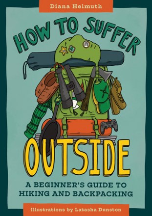 How to Suffer Outside: A Beginner's Guide to Hiking and Backpacking