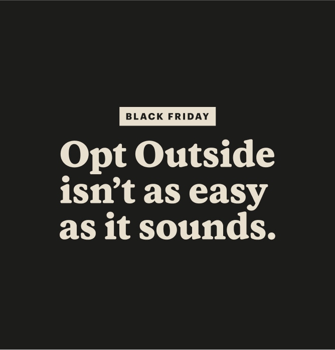 Text reads, Black Friday, Opt Outside isn’t as easy as it sounds.