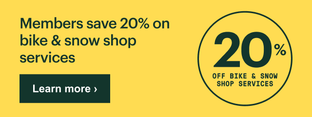 20% off bike and snow shop services. Members save 20% on bike & snow shop services. Learn more