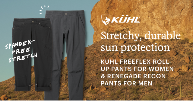 KUHL FREEFLEX ROLL-UP PANTS FOR WOMEN & RENEGADE RECON PANTS FOR MEN