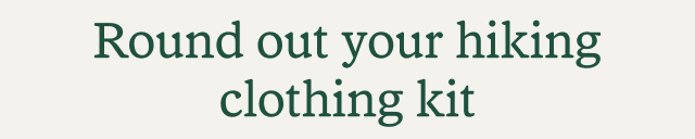 Round out your hiking clothing kit