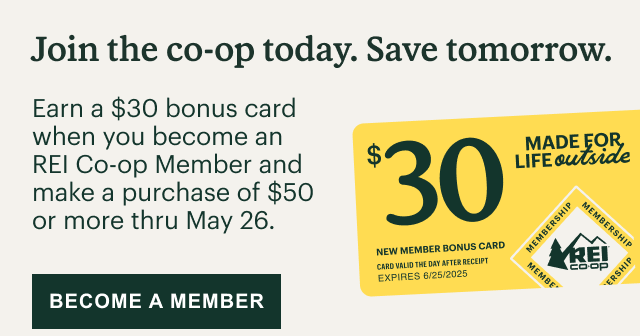 Bonus card. Headline: Join the co-op today. Save tomorrow. Content: Earn a $30 bonus card when you become an REI Co-op Member and make a purchase of $50 or more thru May 26. Click here to BECOME A MEMBER