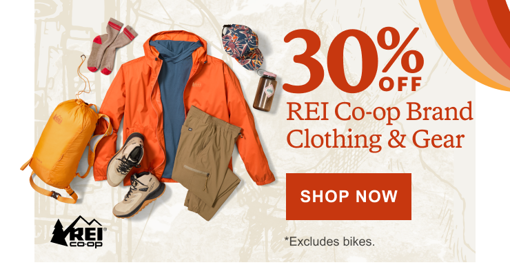 Various gear. Headline: 30% OFF REI Co-op Brand Clothing & Gear. Click here to SHOP NOW. *Excludes bikes