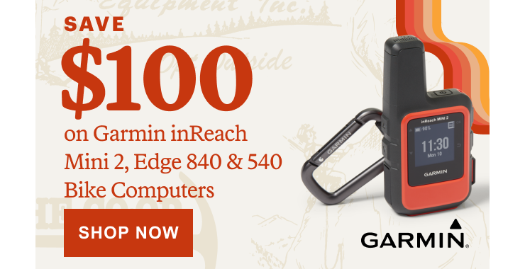 SAVE $100 on Garmin inReach Mini 2, Edge 840 & 540 Bike Computers. Shop Now.