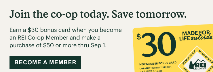 Bonus card. Join the co–op today. Save tomorrow. Earn a $30 bonus card when you become an REI Co–op Member and make a purchase of $50 or more thru Sep 1. BECOME A MEMBER