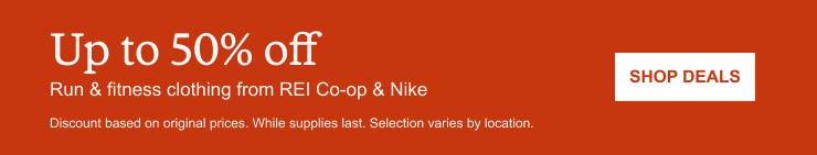 Up to 50% off Run & fitness clothing from REI Co-op & Nike. SHOP DEALS. Discount based on original prices. While supplies last. Selection varies by location.