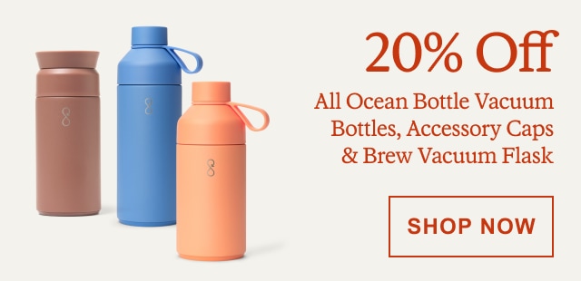 20% Off All Ocean Bottle Vacuum Bottles, Accessory Caps & Brew Vacuum Flask. SHOP NOW