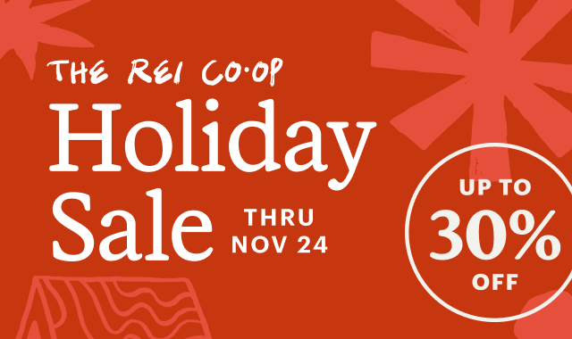 The REI Co-op Holiday Sale. THRU NOV 24. UP TO 30% OFF