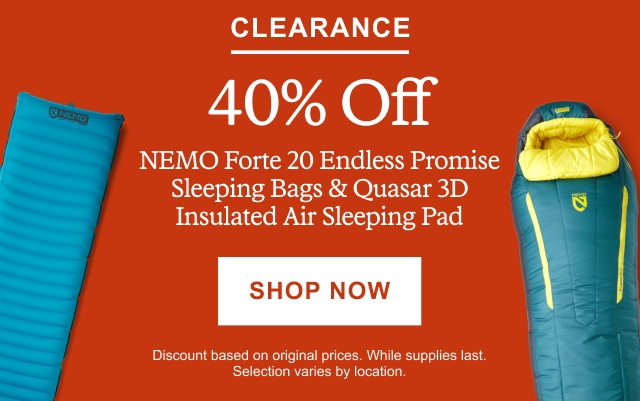 40% Off NEMO Forte 20 Endless Promise Sleeping Bags & Quasar 3D Insulated Air Sleeping Pad. SHOP NOW. Discount based on original prices. While supplies last. Selection varies by location.
