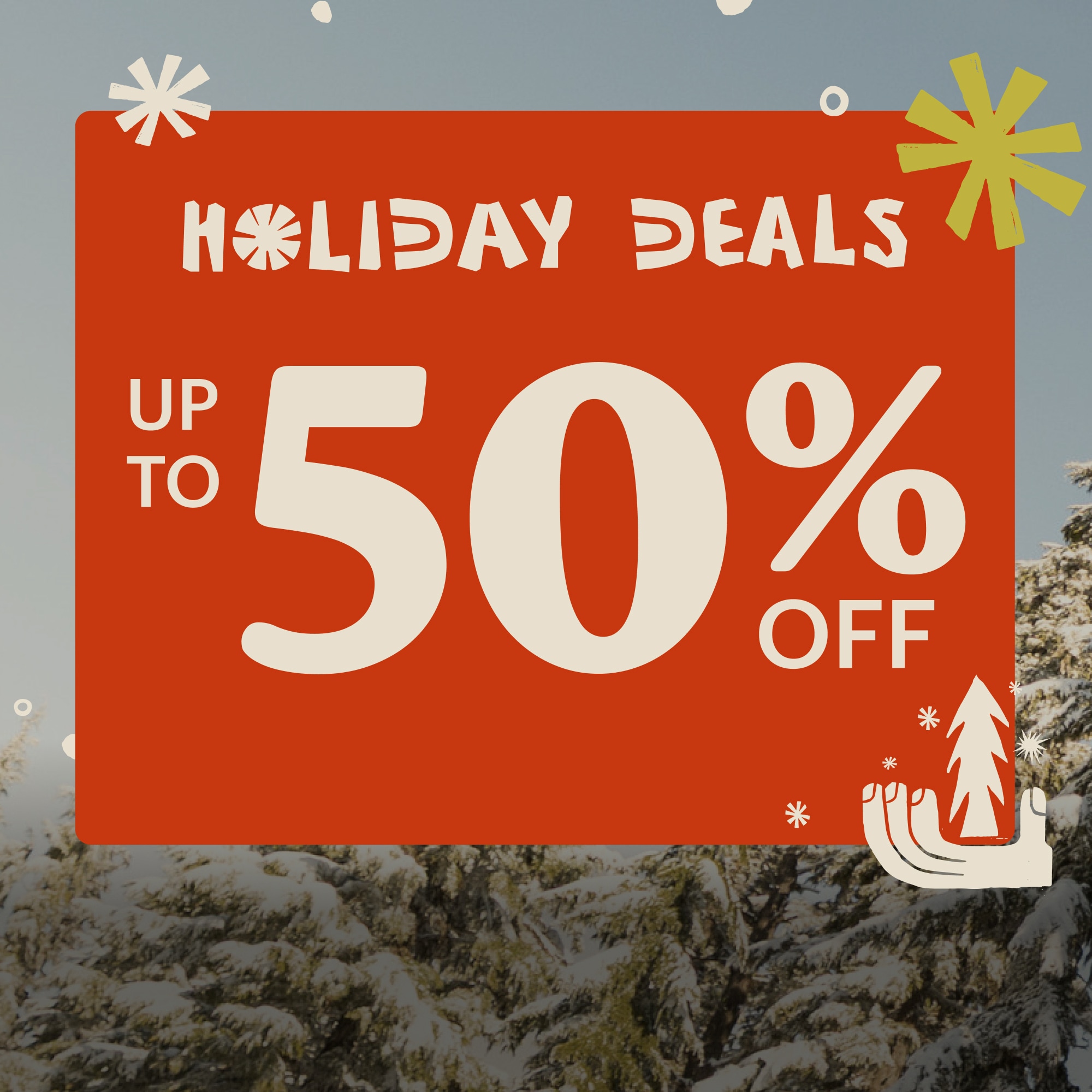 Text reads: ‘Holiday Deals, up to 50% off’ on a red background that overlaps an image of snow covered trees.