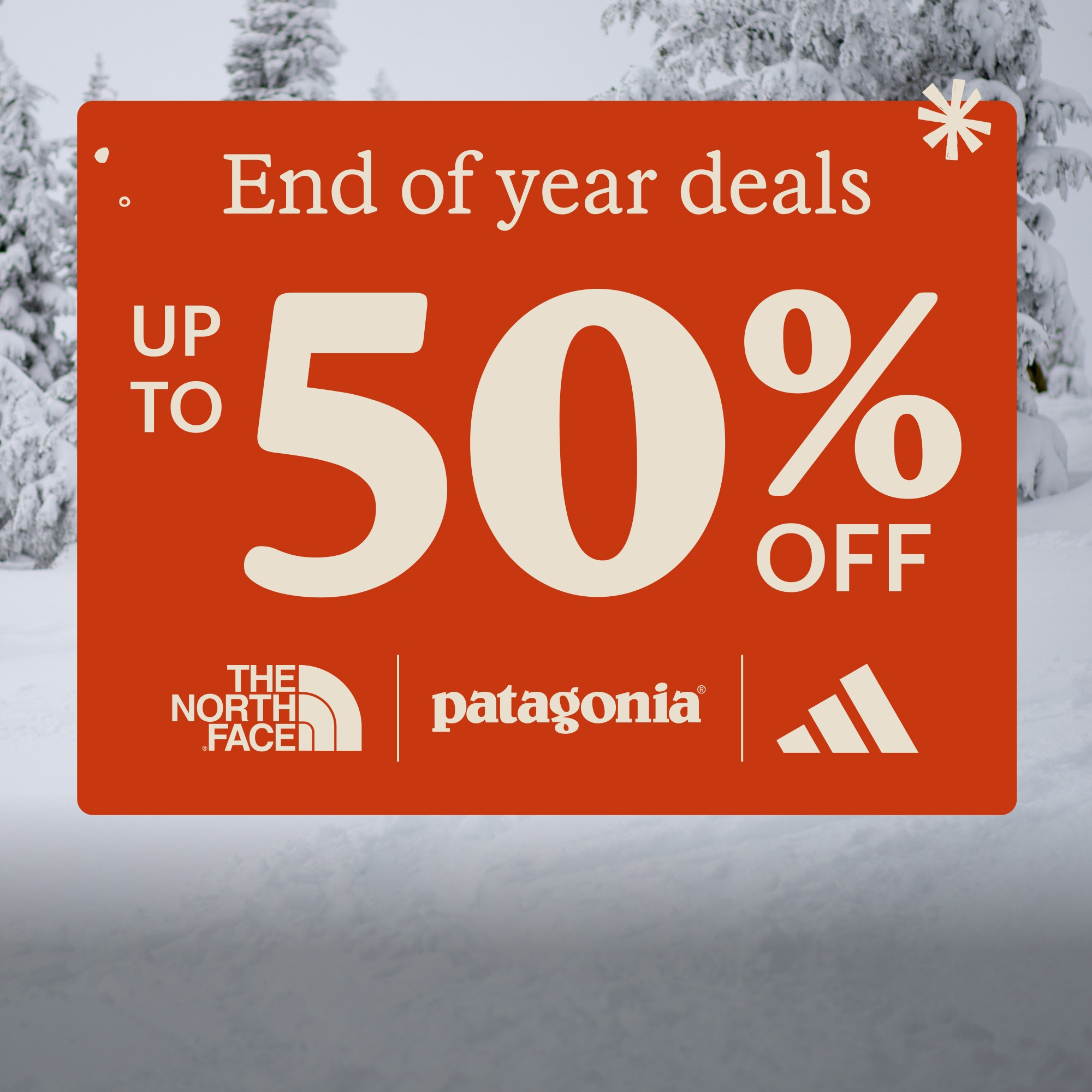 Text on a red background that reads ‘End of year deals. Up to 50% off. The North Face, Patagonia, & Adidas’ over an image of snowy trees.