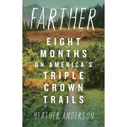 Mountaineers Books Farther: Eight Months on America's Triple Crown Trails 0