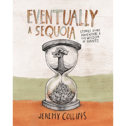 Mountaineers Books Eventually a Sequoia: Stories of Art, Adventure & the Wisdom of Giants 0