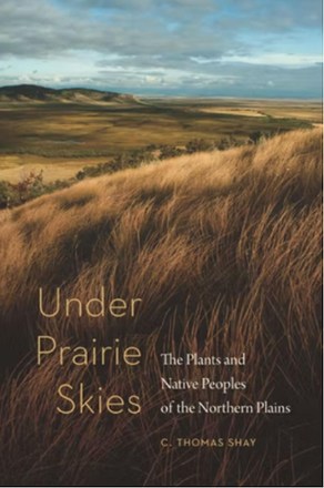  Under Prairie Skies: The Plants and Native Peoples of the Northern Plains 0
