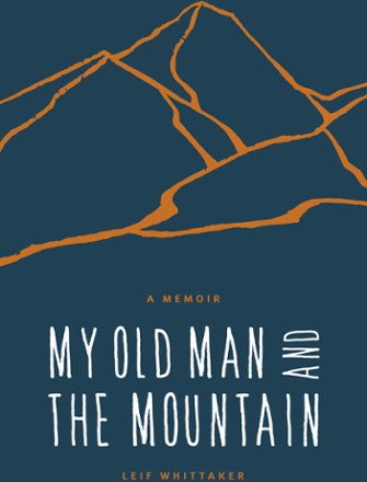 Mountaineers Books My Old Man and the Mountain: A Memoir 0