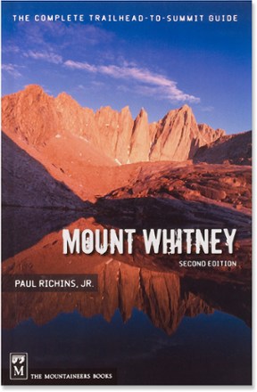 Mount Whitney: The Complete Trailhead-to-Summit Guide - 2nd Edition