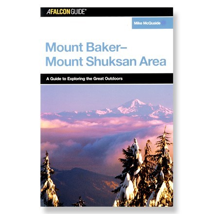 FalconGuides Mount Baker-Mount Shuksan Area: A Guide to Exploring the Great Outdoors 0