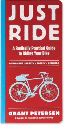 Just Ride: A Radically Practical Guide to Riding Your Bike