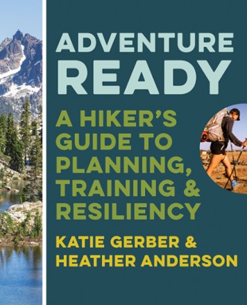 Mountaineers Books Adventure Ready: A Hiker's Guide to Planning, Training and Resiliency 0