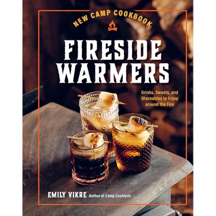 New Camp Cookbook Fireside Warmers: Drinks, Sweets and Shareables to Enjoy Around the Fire Camping and Hiking Instructional Books, Hardcover by Emily Vikre