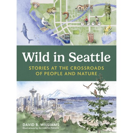 Mountaineers Books Wild in Seattle: Stories at the Crossroads of People and Nature 0