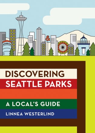 Mountaineers Books Discovering Seattle Parks: A Local's Guide