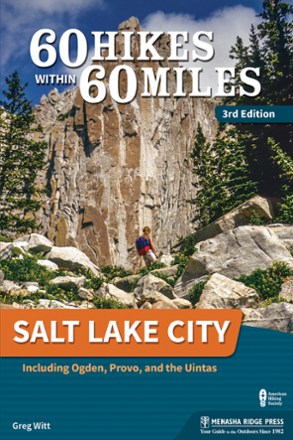 Menasha Ridge Press 60 Hikes Within 60 Miles of Salt Lake City - 3rd ...