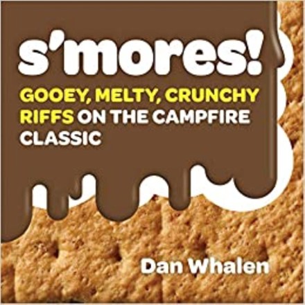 S'mores! Gooey, Melty, Crunchy Riffs on the Campfire Classic