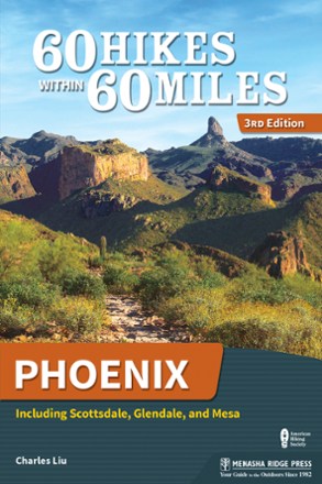 Menasha Ridge Press 60 Hikes Within 60 Miles: Phoenix - 3rd Edition ...