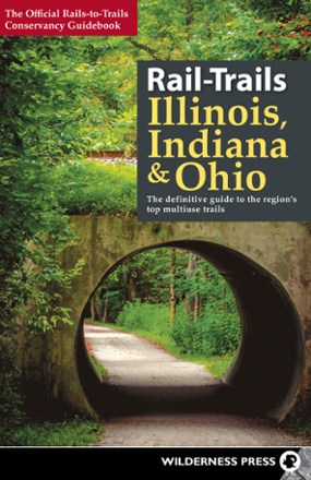 Rails-Trails Illinois, Indiana & Ohio: The Definitive Guide to the Region's Top Multiuse Trails