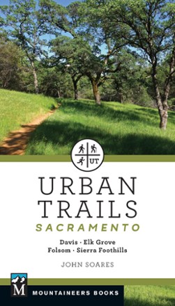 Mountaineers Books Urban Trails Sacramento: Davis, Elk Grove, Folsom and Sierra Foothills