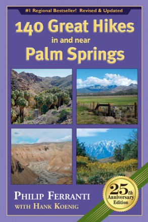 140 Great Hikes in and near Palm Springs - 25th Anniversary Edition