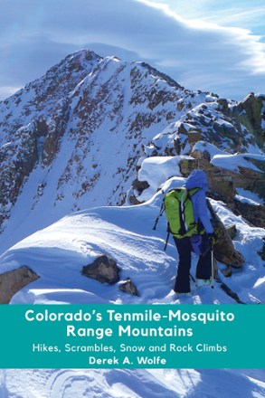 Colorado's Tenmile-Mosquito Range Mountains: Hikes, Scrambles, Snow and Rock Climbs